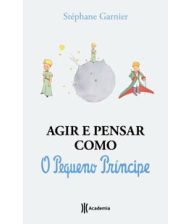 Agir e pensar como o Pequeno Príncipe