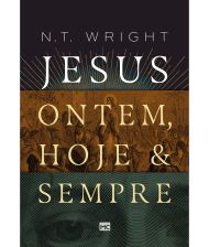 JESUS: ONTEM, HOJE E SEMPRE