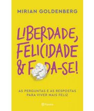 Liberdade, felicidade e foda-se!